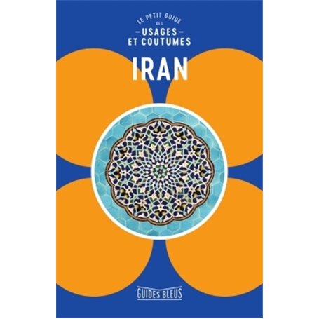Iran : le petit guides des usages et coutumes