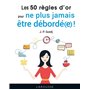 Les 50 règles d'or pour ne plus jamais être débordé(e) !