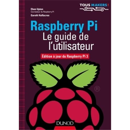 Raspberry Pi - Le guide de l'utilisateur - Edition à jour de Raspberry Pi 3