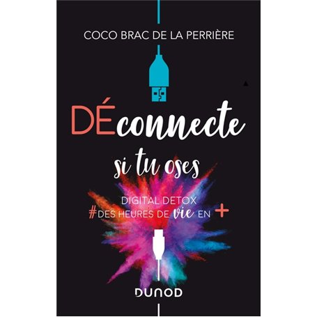 Déconnecte si tu oses - Digital Detox & des heures de vie en +