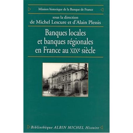 Banques locales et banques régionales en France au XIXe siècle