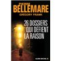 26 dossiers qui défient la raison