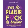 Vive le plaisir, f*ck la routine