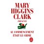 M.Higgins Clark présente : Au commencement était le crime