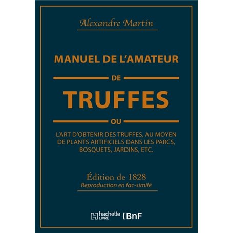 Manuel de l'amateur de truffes ou L'art d'obtenir des truffes, au moyen de plants artificiels