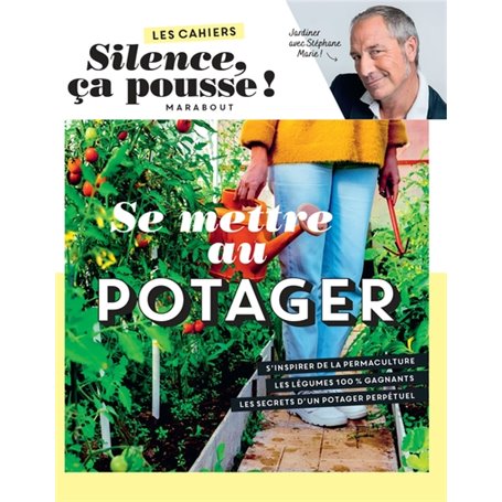 Les cahiers Silence ça pousse - Se mettre au potager