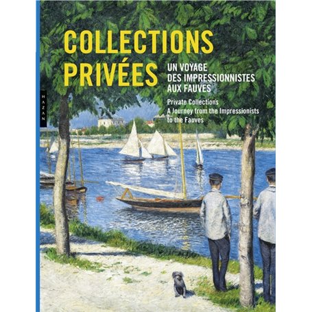 Collections privées. Un voyage des impressionnistes aux fauves.