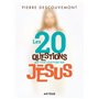 Les 20 questions que vous vous posez sur Jésus