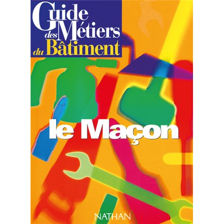 Guide des métiers du bâtiment - Le maçon Livre/Guide pratique
