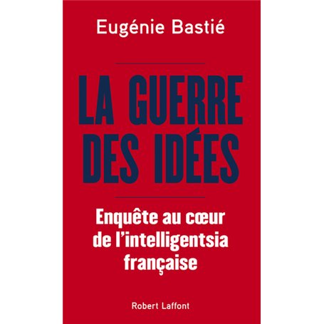 La Guerre des idées - Enquête au coeur de l'intelligentsia française
