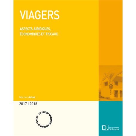 Viagers 2017/2018. 12e éd. - Aspects juridiques, économiques et fiscaux