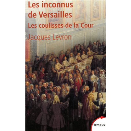 Les inconnus de Versailles les coulisses de la Cour
