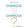 Chimique, vous osez dire chimique ?