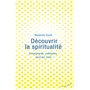 Découvrir la spiritualité - Enseignants, méthodes, sources, buts