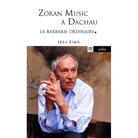 Zoran Music à Dachau. La barbarie ordinaire