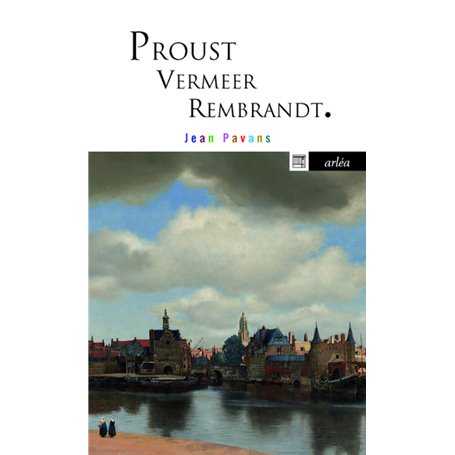 Proust, Vermeer, Rembrandt