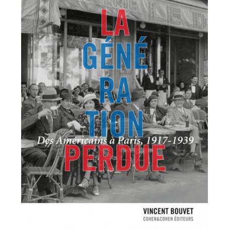 La Génération perdue. Des Américains à Paris, 1917-1939