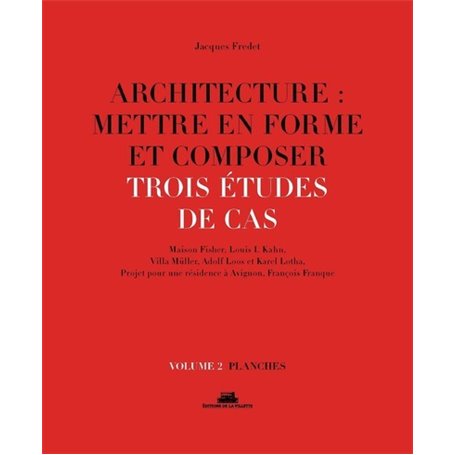 Architecture : mettre en forme et composer - volume 2 Trois études de cas. Planches