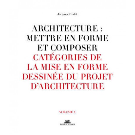 Architecture : Mettre en forme et composer - volume 04 Catégories de la mise en forme dessinée du pr