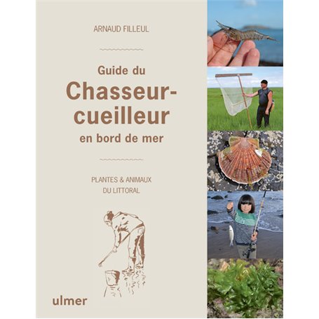 Guide du chasseur-cueilleur en bord de mer - Plantes & animaux du littoral