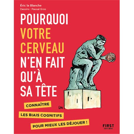 Pourquoi votre cerveau n'en fait qu'à sa tête - Connaître les biais cognitifs pour mieux les déjouer