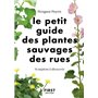Le Petit guide des plantes sauvages des rues - 70 espèces à découvrir