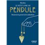 Le Petit Livre du pendule - Découvrez les pouvoirs de la radiesthésie
