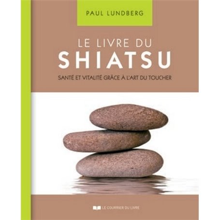 Le livre du Shiatsu - Santé et vitalité grâce à l'art du toucher