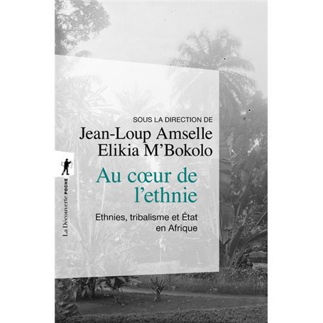 Au coeur de l'ethnie - ethnies, tribalisme et etat en afrique -