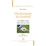 Dictionnaire du football. Le ballon rond dans tous