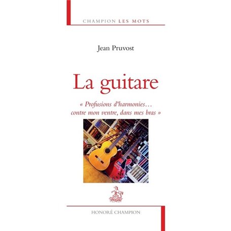 La Guitare. Profusions d'harmonies...contre mon ventre, dans mes bras.