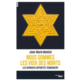 Nous sommes les voix des morts - Les derniers déportés témoignent
