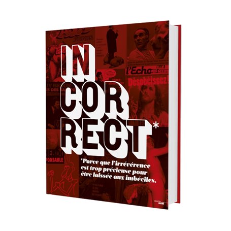 INCORRECT - Parce que l'irrévérence est trop précieuse pour être laissée aux imbéciles.