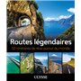 Routes légendaires - 50 itinéraires de rêve autour du monde