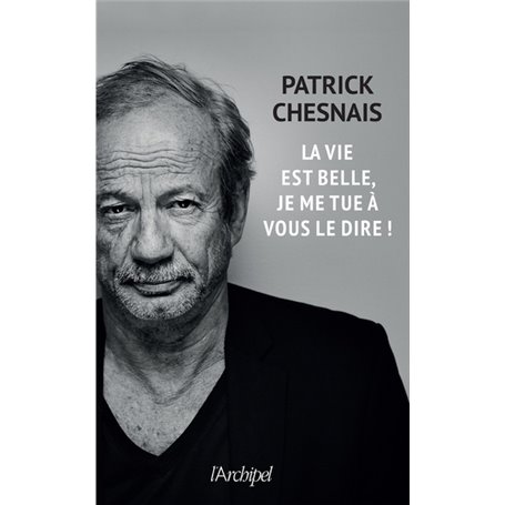 La vie est belle, je me tue à vous le dire