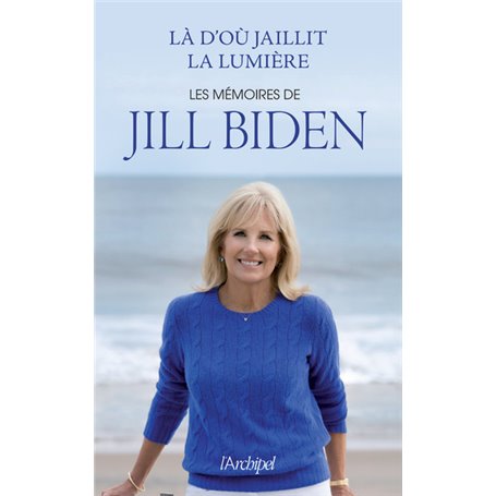 Là d'où jaillit la lumière - Les mémoires de Jill Biden