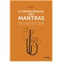 Le grand manuel des mantras - Mantra yoga et mantra-thérapie histoire, pratiques, bénéfices
