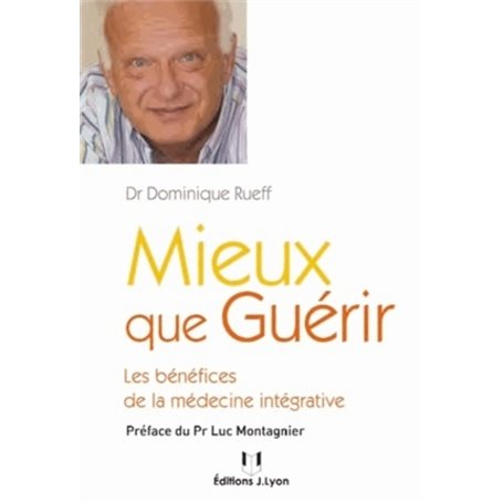 Mieux que guérir - Les bénéfices de la médecine intégrative