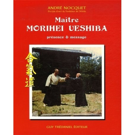 Maître Morihei Uyeshiba, présence et message