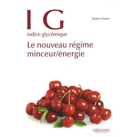 IG Indice glycemique - Le nouveau regime minceur/énergie