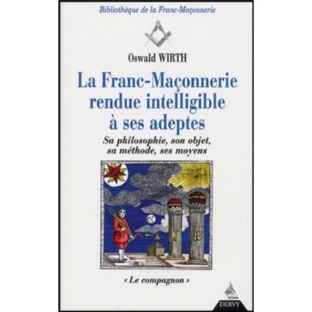La Franc-Maçonnerie rendue intelligible à ses ad eptes - Sa philosophie, son objet, sa méthode - T2
