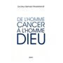 De l'Homme Cancer à l'homme Dieu