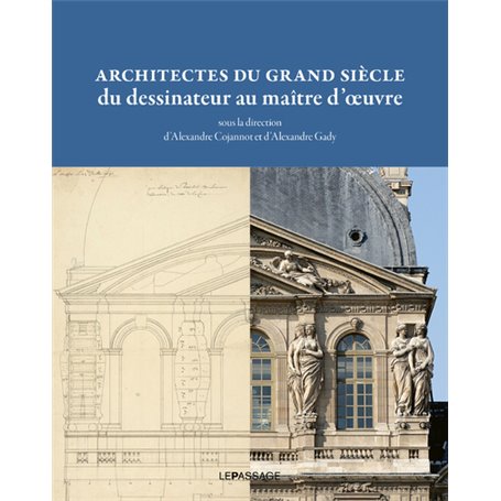 Architectes du grand siècle, du dessinateur au maître d'oeuvre
