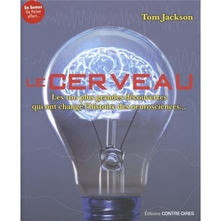 Le cerveau - Les 100 plus grandes découvertes qui ont changé l'histoire des neurosciences...