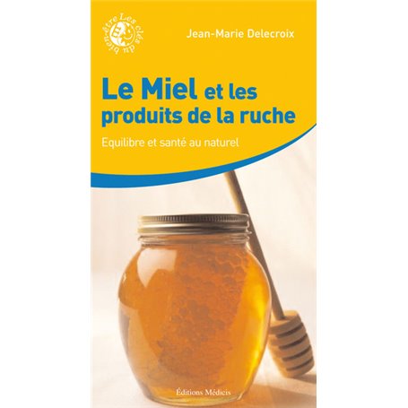 Le miel et les produits de la ruche - Equilibre et santé au naturel