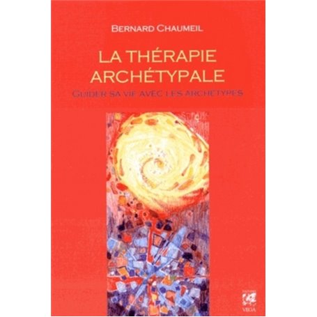 La Thérapie archétypale - Guider sa vie avec les archétypes
