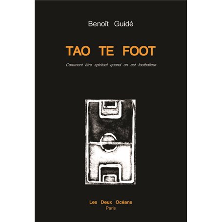 Tao te foot - Vomment être spirituel quand on est footballeur