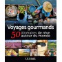 Voyages gourmands - 50 itinéraires de rêve autour du monde