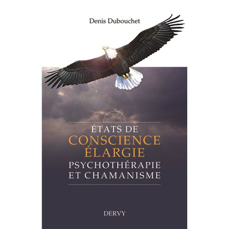 Etats de conscience élargie - Psychothérapie et chamanisme