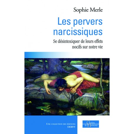 Les pervers narcissiques - Se désintoxiquer de leurs effets nocifs sur notre vie